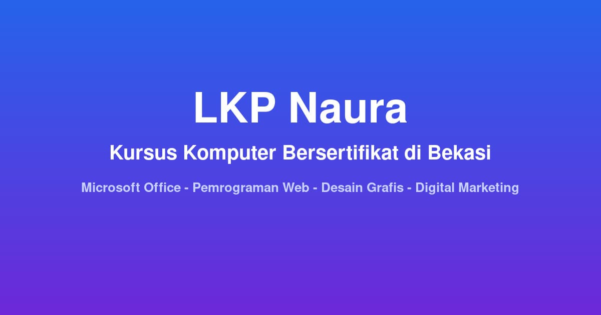 Kelas kursus komputer bersertifikat LKP Naura Bekasi